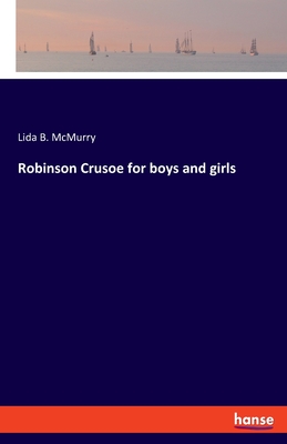 Robinson Crusoe for boys and girls - McMurry, Lida Brown