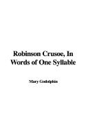 Robinson Crusoe, in Words of One Syllable - Godolphin, Mary