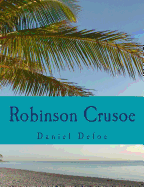 Robinson Crusoe [Large Print Edition]: The Complete & Unabridged Classic Edition