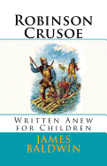 Robinson Crusoe: Written Anew for Children