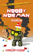 Roblox: Great Roblox Adventures with Nooby Norman (the Complete Set: Contains Three Stories: Nooby Norman in Phantom Forces, Prison Life and a Christmas Story - An Unofficial Roblox Book)