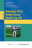 Robocup 2012: Robot Soccer World Cup XVI