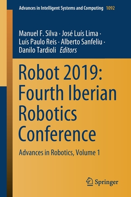 Robot 2019: Fourth Iberian Robotics Conference: Advances in Robotics, Volume 1 - Silva, Manuel F. (Editor), and Lus Lima, Jos (Editor), and Reis, Lus Paulo (Editor)