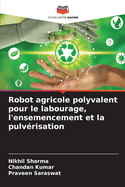 Robot agricole polyvalent pour le labourage, l'ensemencement et la pulv?risation