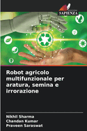 Robot agricolo multifunzionale per aratura, semina e irrorazione