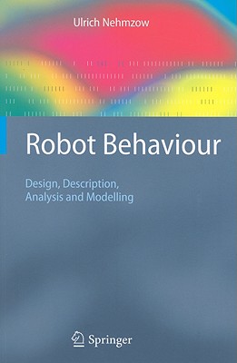 Robot Behaviour: Design, Description, Analysis and Modelling - Nehmzow, Ulrich