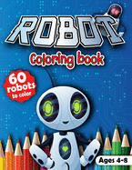 Robot coloring book: coloring book with 60 fun robots for kids ages 4-8 - Easy activity book - Gift for boys and girls