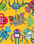 Robot Coloring Book For Kids: Cute Robots Coloring Book for kids (A Really Best Relaxing Colouring Book for Boys, Robot, Fun, Coloring, Boys, ... Kids Coloring Books Ages 2-4, 4-8, 9-12)