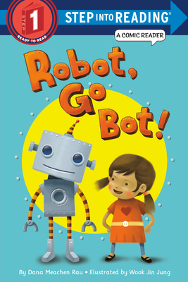 Robot, Go Bot! - Rau, Dana M