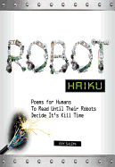 Robot Haiku: Poems for Humans to Read Until Their Robots Decide it's Kill Time - Salemi, Ray