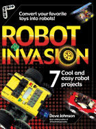 Robot Invasion: 7 Cool and Easy Projects
