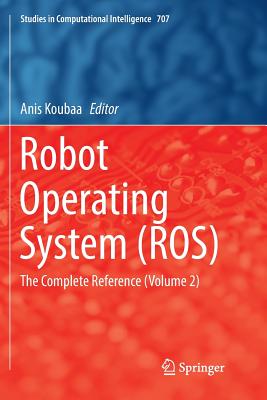 Robot Operating System (Ros): The Complete Reference (Volume 2) - Koubaa, Anis (Editor)