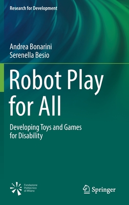 Robot Play for All: Developing Toys and Games for Disability - Bonarini, Andrea, and Besio, Serenella