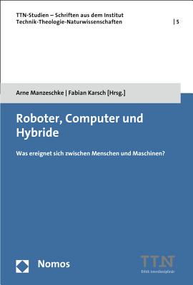 Roboter, Computer Und Hybride: Was Ereignet Sich Zwischen Menschen Und Maschinen? - Manzeschke, Arne (Editor), and Karsch, Fabian (Editor)