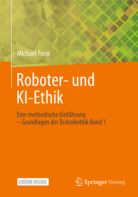 Roboter- Und Ki-Ethik: Eine Methodische Einf?hrung - Grundlagen Der Technikethik Band 1 - Funk, Michael