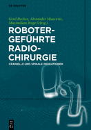 Robotergefhrte Radiochirurgie: Cranielle Und Spinale Indikationen