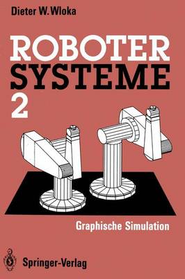 Robotersysteme 2: Graphische Simulation - Wloka, Dieter W