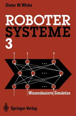 Robotersysteme 3: Wissensbasierte Simulation - Wloka, Dieter W