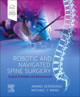 Robotic and Navigated Spine Surgery: Surgical Techniques and Advancements - Veeravagu, Anand (Editor), and Wang, Michael y (Editor)