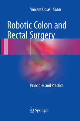 Robotic Colon and Rectal Surgery: Principles and Practice - Obias, Vincent (Editor)