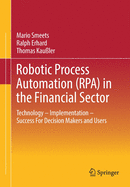 Robotic Process Automation (Rpa) in the Financial Sector: Technology - Implementation - Success for Decision Makers and Users