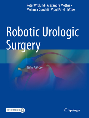 Robotic Urologic Surgery - Wiklund, Peter (Editor), and Mottrie, Alexandre (Editor), and Gundeti, Mohan S (Editor)