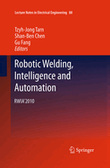 Robotic Welding, Intelligence and Automation: Rwia'2010