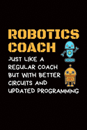 Robotics Coach Just like a regular coach but with better circuits and updated programming: robotics gift engineer robot - 110 Pages Notebook/Journal