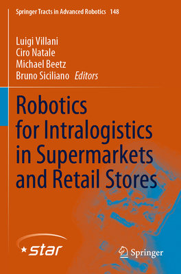 Robotics for Intralogistics in Supermarkets and Retail Stores - Villani, Luigi (Editor), and Natale, Ciro (Editor), and Beetz, Michael (Editor)