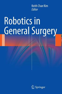 Robotics in General Surgery - Kim, Keith Chae (Editor)