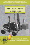 Robotics Journal - A Technical Diary for Stem Students & Robotics Enthusiasts: Build Ideas, Code Plans, Parts List, Troubleshooting Notes, Competition Results, Meeting Minutes, Avo Circuit