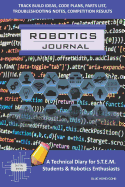 Robotics Journal - A Technical Diary for Stem Students & Robotics Enthusiasts: Build Ideas, Code Plans, Parts List, Troubleshooting Notes, Competition Results, Meeting Minutes, Blue Honeycomb