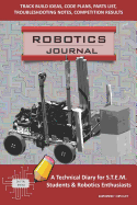 Robotics Journal - A Technical Diary for Stem Students & Robotics Enthusiasts: Build Ideas, Code Plans, Parts List, Troubleshooting Notes, Competition Results, Meeting Minutes, Burgandy Circuit