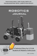 Robotics Journal - A Technical Diary for Stem Students & Robotics Enthusiasts: Build Ideas, Code Plans, Parts List, Troubleshooting Notes, Competition Results, Meeting Minutes, Gray Do Simple