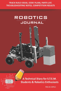 Robotics Journal - A Technical Diary for Stem Students & Robotics Enthusiasts: Build Ideas, Code Plans, Parts List, Troubleshooting Notes, Competition Results, Meeting Minutes, Red Do Simple