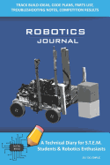 Robotics Journal - A Technical Diary for Stem Students & Robotics Enthusiasts: Build Ideas, Code Plans, Parts List, Troubleshooting Notes, Competition Results, Meeting Minutes, Sky Do Simple