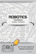 Robotics Technical Journal Notebook - For Stem Students & Robotics Enthusiasts: Build Ideas, Code Plans, Parts List, Troubleshooting Notes, Competition Results, Meeting Minutes, Gray Plaing