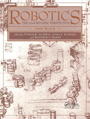 Robotics: The Algorithmic Perspective: Wafr 1998 - Agarwal, Pankaj K (Editor), and Kavraki, Lydia E (Editor), and Mason, Matthew T (Editor)