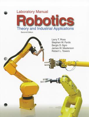Robotics: Theory and Industrial Applications: Laboratory Manual - Ross, Larry, and Fardo, Stephen, and Masterson, James