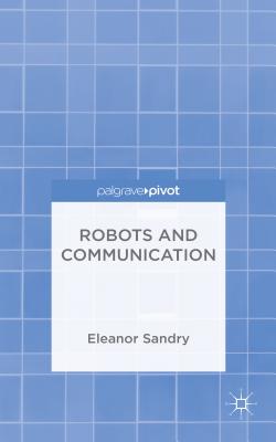 Robots and Communication - Sandry, E.