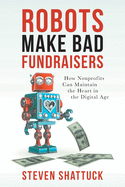 Robots Make Bad Fundraisers: How Nonprofits Can Maintain the Heart in the Digital Age