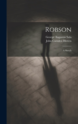 Robson: A Sketch - Sala, George Augustus, and Hotten, John Camden