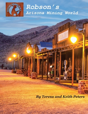 Robson's Arizona Mining World - Peters, Teresa, and Peters, Keith