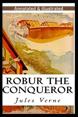 Robur the Conqueror Annotated - Verne, Jules