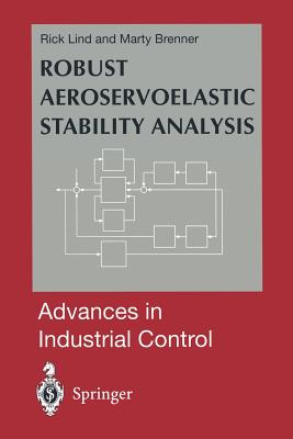 Robust Aeroservoelastic Stability Analysis: Flight Test Applications - Lind, Rick, and Brenner, Marty