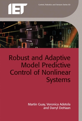 Robust and Adaptive Model Predictive Control of Nonlinear Systems - Guay, Martin, and Adetola, Veronica, and DeHaan, Darryl