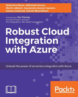Robust Cloud Integration with Azure - Morar, Mahindra, and Kumar, Abhishek, and Gautam, Gyanendra Kumar