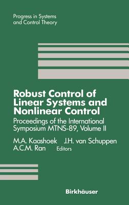 Robust Control of Linear Systems and Nonlinear Control: Proceedings of the International Symposium MTNS-89, Volume II - Kaashoek, M. A., and Schuppen, J. H. van, and Ran, A. C. M.