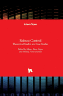 Robust Control: Theoretical Models and Case Studies