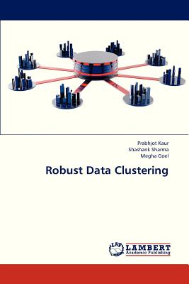 Robust Data Clustering - Kaur Prabhjot, and Sharma Shashank, and Goel Megha